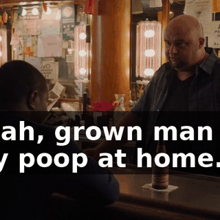 - Yeah, grown man can only poop at home.