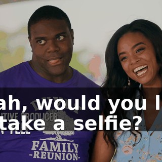 Yeah, would you like to take a selfie?