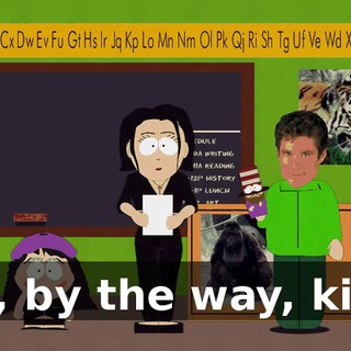 Oh, by the way, kids,