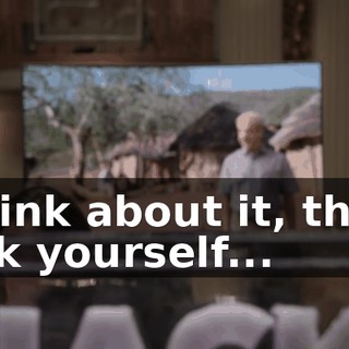 Think about it, then ask yourself...