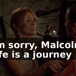 I'm sorry, Malcolm. Life is a journey