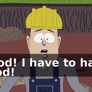 Food! I have to have food!