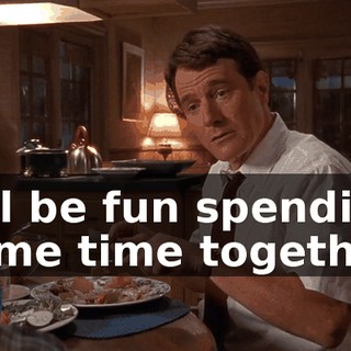 It'll be fun spending some time together.