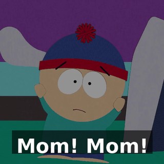 Mom! Mom!