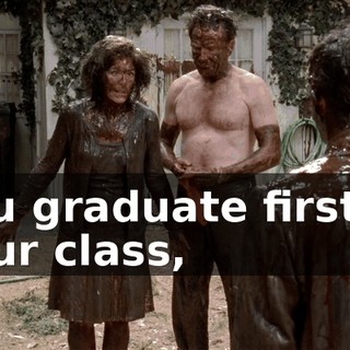 You graduate first in your class,