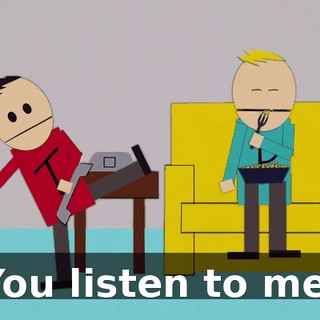 You listen to me.