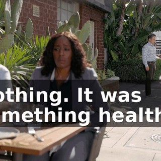Nothing. It was something healthy.