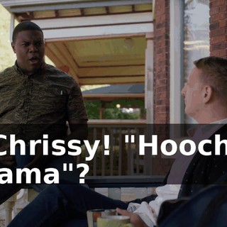 - Chrissy! "Hoochie mama"?