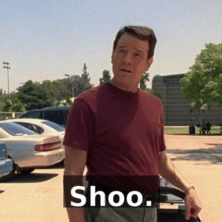 Shoo.