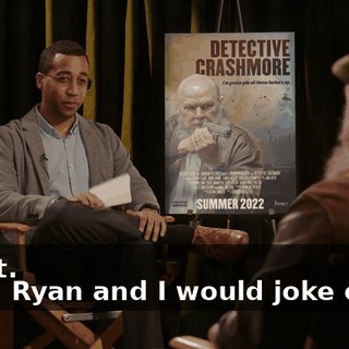 -Great. -Yeah, Ryan and I would joke on set