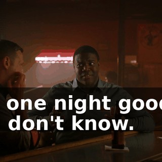 in one night good? - I don't know.