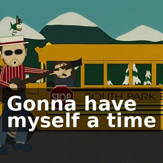 ♪ Gonna have myself a time ♪