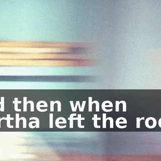 And then when Martha left the room,