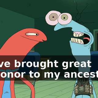 I have brought great dishonor to my ancestors.