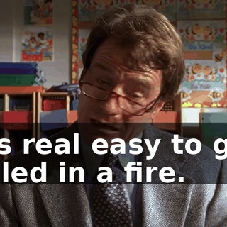 It's real easy to get killed in a fire.