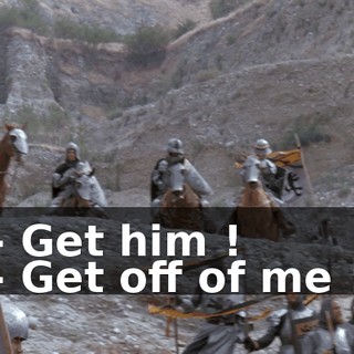 - Get him ! - Get off of me !