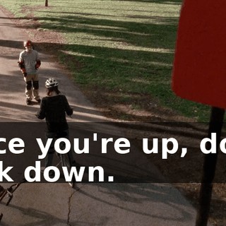 Once you're up, don't look down.