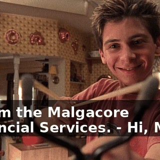 - from the Malgacore Financial Services. - Hi, Mom.