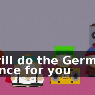 ♪ I will do the German dance for you♪