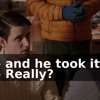 - and he took it. - Really?