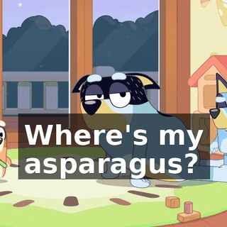 Where's my asparagus?