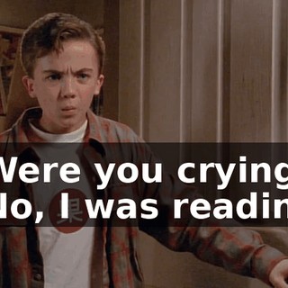 - Were you crying? - No, I was reading.