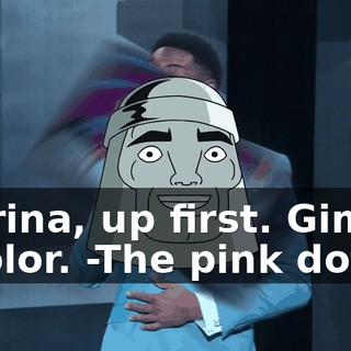 -Karina, up first. Gimme a color. -The pink dot.