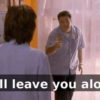 He'll leave you alone.