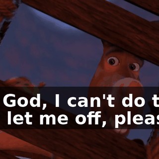 Oh, God, I can't do this! Just let me off, please!