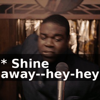* Shine away--hey-hey