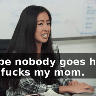 I hope nobody goes home and fucks my mom.