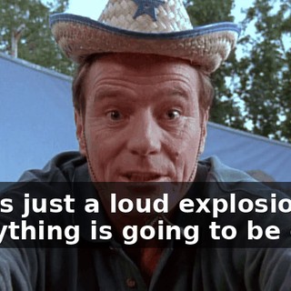 It was just a loud explosion. Everything is going to be okay.