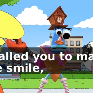 I called you to make me smile,