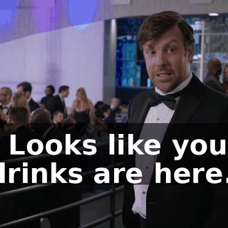 - Looks like your drinks are here.