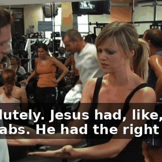 Absolutely. Jesus had, like, the best abs. He had the right idea.