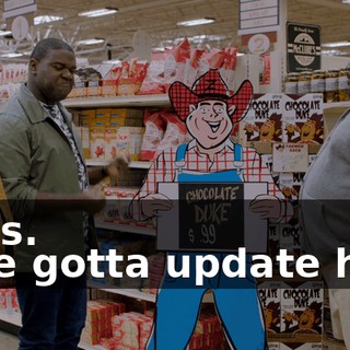 - Yes. - We gotta update him,
