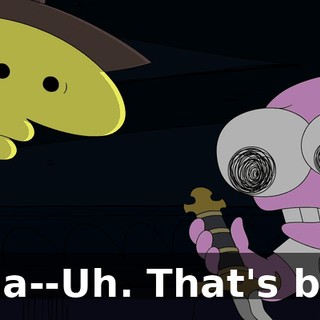 Wha--Uh. That's bad.