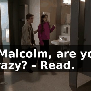 - Malcolm, are you crazy? - Read.