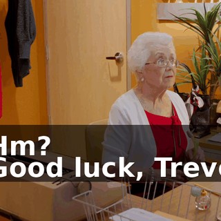 - Hm? - Good luck, Trevor.