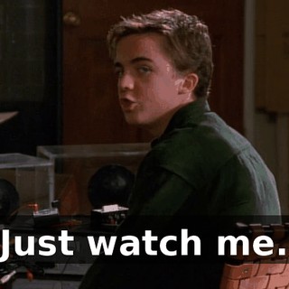 Just watch me.