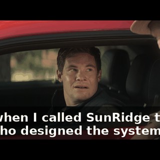 And when I called SunRidge to find out who designed the system,