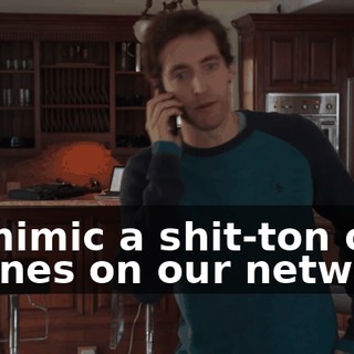 to mimic a shit-ton of phones on our network.