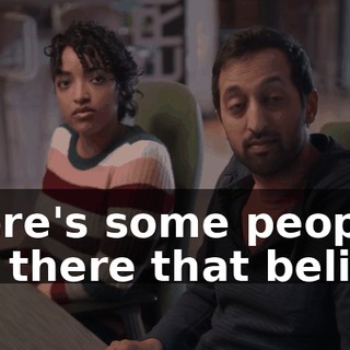 There's some people out there that believe