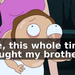 Like, this whole time I thought my brother