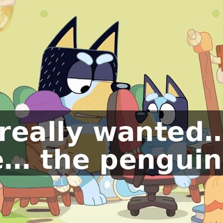 I… really wanted… to see… the penguins.