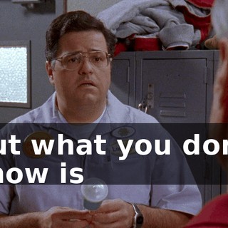 But what you don't know is
