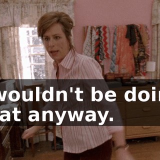 I wouldn't be doing that anyway.