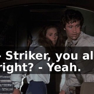 - Striker, you all right? - Yeah.