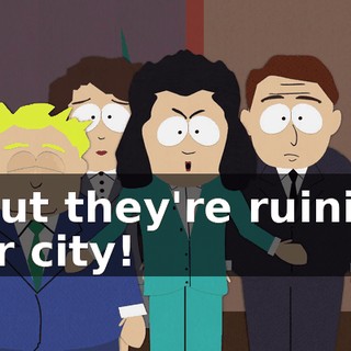 - But they're ruining our city!