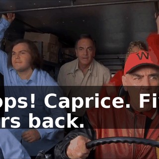 Cops! Caprice. Five cars back.